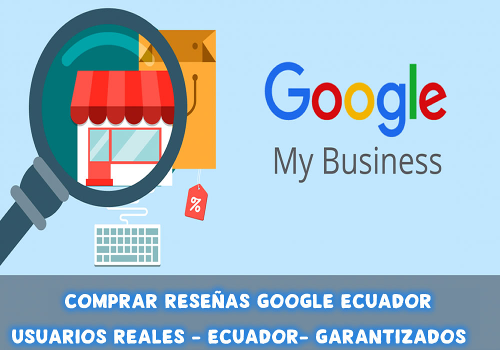 COMPRAR RESEÑAS GOOGLE ECUADOR | VALORACIONES